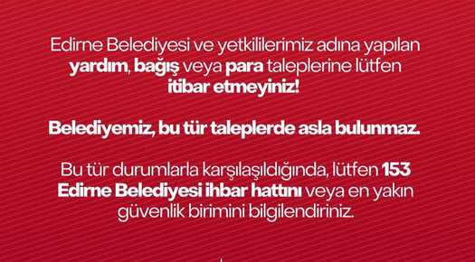 EDİRNE BELEDİYESİNDEN “DOLANDIRICILIK” UYARISI