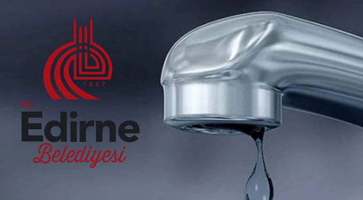 EDİRNE’DE SU KESİNTİLERİNE KARŞI YOĞUN MESAİ