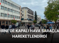 EDİRNE’DE KAPALI HAVA SARAÇLAR’I HAREKETLENDİRDİ