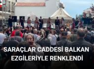 SARAÇLAR CADDESİ BALKAN EZGİLERİYLE RENKLENDİ
