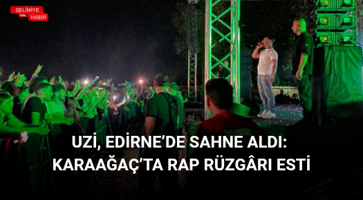 UZİ, EDİRNE’DE SAHNE ALDI: KARAAĞAÇ’TA RAP RÜZGÂRI ESTİ