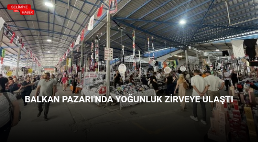 BALKAN PAZARI’NDA YOĞUNLUK ZİRVEYE ULAŞTI