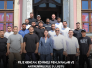 FİLİZ GENCAN, EDİRNELİ PEHLİVANLAR VE ANTRENÖRLERLE BULUŞTU