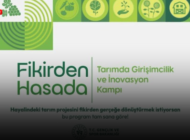 “FİKİRDEN HASADA” TARIMDA GİRİŞİMCİLİK VE İNOVASYON KAMPI İÇİN BAŞVURULAR BAŞLADI