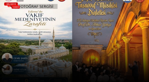 EDİRNE’DE VAKIF MEDENİYETİ FOTOĞRAF SERGİSİ VE TASAVVUF MUSİKÎSİ DİNLETİSİ SANATSEVERLERLE BULUŞACAK