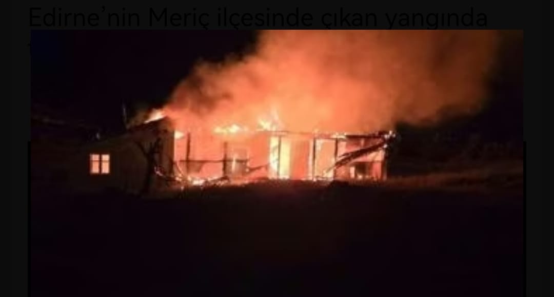 Edirne’de tek katlı ev yandı