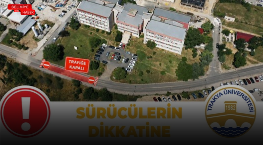 TRAKYA ÜNİVERSİTESİ BALKAN YERLEŞKESİ’NDE YOL GEÇİCİ OLARAK TRAFİĞE KAPATILDI