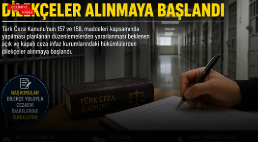 TCK 157 VE 158. MADDE KAPSAMINDAKİ HÜKÜMLÜLERİN DİLEKÇELERİ ALINMAYA BAŞLANDI